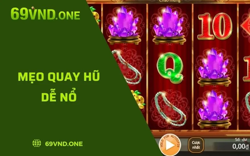 Mẹo Quay Hũ Dễ Nổ - Lựa Chọn Phù Hợp Cho Người Mới Chơi