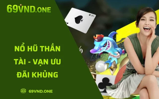 Nổ Hũ Thần Tài - Tựa Game May Rủi Cực Hấp Dẫn Tại 69VN